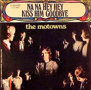 The Motowns - Na Na Hey Hey Kiss Him Goodbye