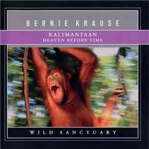 Bernie Krause - Kalimantaan:  Heaven Before Time