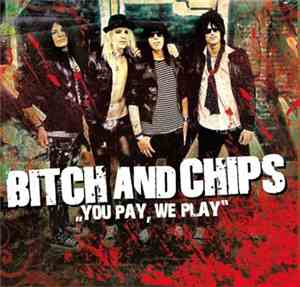 Bitch And Chips - You Pay, We Play