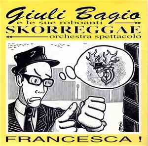 Giuli Bagio E Le Sue Roboanti Skorreggae Orchestra Spettacolo - Francesca !