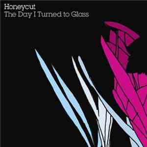 Honeycut - The Day I Turned To Glass