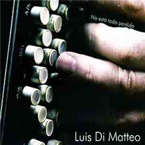 Luis Di Matteo - No Está Todo Perdido