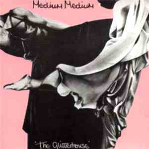 Medium Medium - The Glitterhouse & Plus