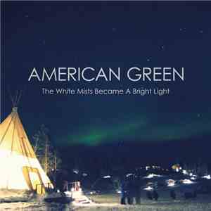 American Green - The White Mists Became A Bright Light