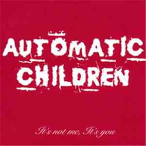 Automatic Children - It's Not Me, It's You