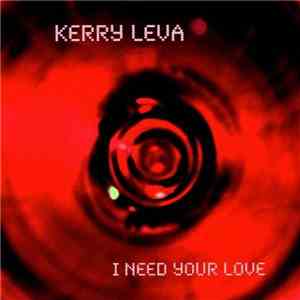 Kerry Leva - I Need Your Love