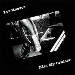 Los Huevos - Kiss My Cruiser