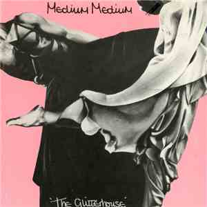 Medium Medium - The Glitterhouse & Plus
