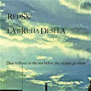 RedSK / La Bruha Desi La - Bliss With Sex In The Sun Before The Cicadas Go  ...