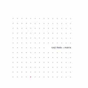 Ryoji Ikeda - Matrix