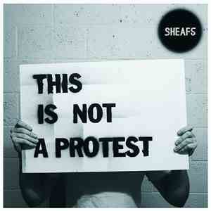Sheafs - This Is Not A Protest