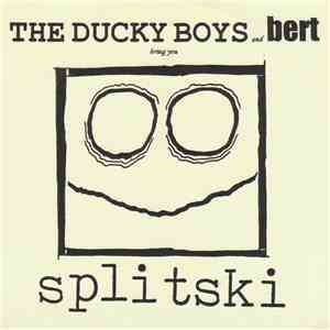 The Ducky Boys  And Bert  - Splitski