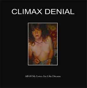 Climax Denial - All Of My Loves Are Like Dreams