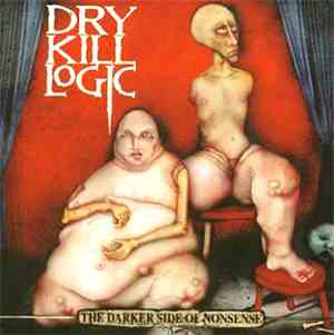 Dry Kill Logic - The Darker Side Of Nonsense