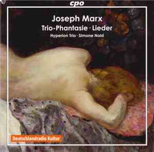 Joseph Marx  / Hyperion-Trio, Simone Nold - Trio-Phantasie • Lieder