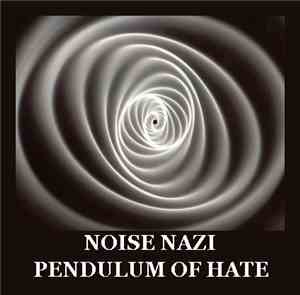 Noise Nazi - Pendulum Of Hate