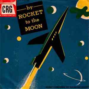 Raymond Scott Quintet And The Gene Lowell Chorus - By Rocket To The Moon