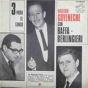 Roberto Goyeneche, Ernesto Baffa, Osvaldo Berlingieri - Tres Para El Tango