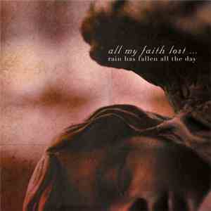 All My Faith Lost ... - Rain Has Fallen All The Day
