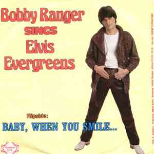 Bobby Ranger - Sings Elvis Evergreens / Baby, When You Smile ...