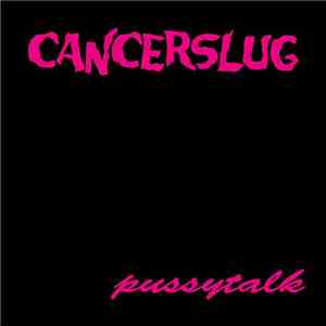 Cancerslug - Pussytalk