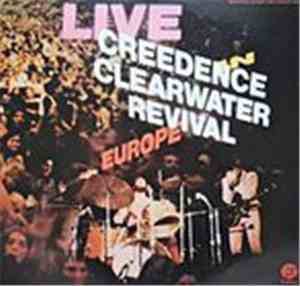 Creedence Clearwater Revival - Live In Europe