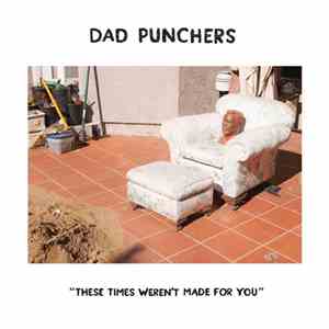 Dad Punchers - These Times Weren't Made For You