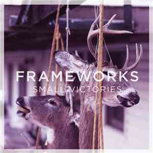 Frameworks  -  Small Victories + Every Day Is The Same