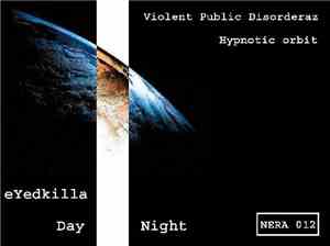 Violent Public Disorderaz / eYedkilla - Hypnotic Orbit / Day Night