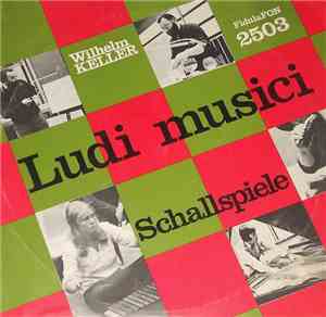 Wilhelm Keller - Ludi Musici 2 - Schallspiele