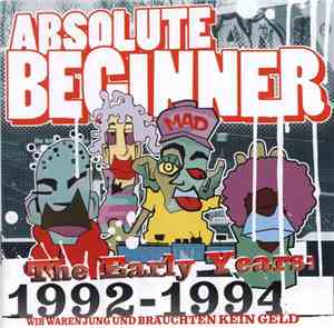 Absolute Beginner - The Early Years 1992-1994 Wir Waren Jung Und Brauchten  ...