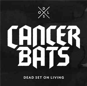 Cancer Bats - Dead Set On Living