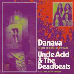 Danava / Uncle Acid & The Deadbeats - White Nights Of Murder / I'll Cut You ...