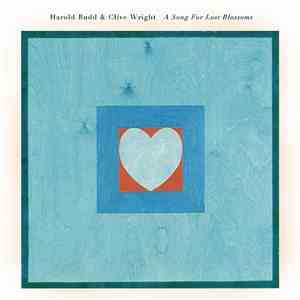 Harold Budd & Clive Wright - A Song For Lost Blossoms
