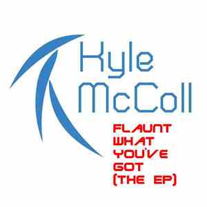 Kyle McColl - Flaunt What You've Got (The EP)