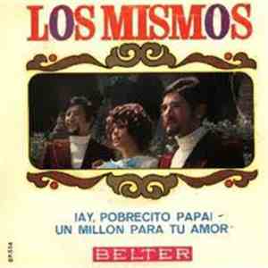 Los Mismos - Ay Pobrecito Papa / Un Millon Para Tu Amor