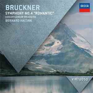 Bruckner ; Concertgebouw Orchestra, Bernard Haitink -  Symphony No.4 