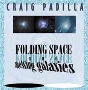 Craig Padilla - Folding Space And Melting Galaxies