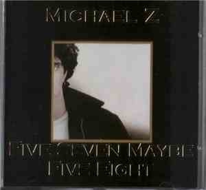 Michael Z - Five Seven Maybe Five Eight