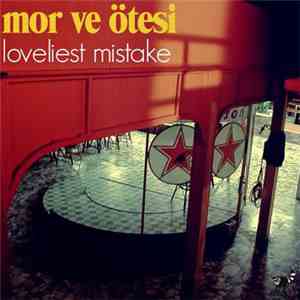 Mor Ve Ötesi - Loveliest Mistake