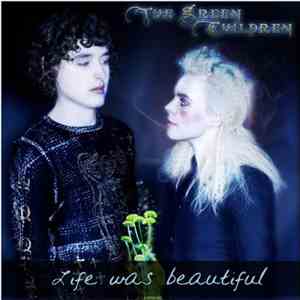 The Green Children - Life Was Beautiful