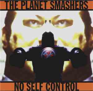 The Planet Smashers - No Self Control