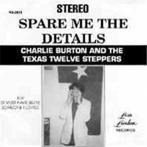 Charlie Burton And The Texas Twelve Steppers - Spare Me The Details