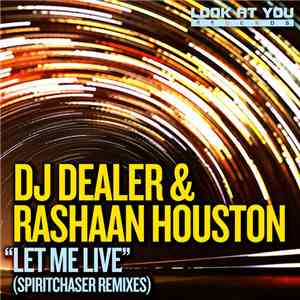 DJ Dealer & RaShaan Houston - Let Me Live (Spiritchaser Remixes)