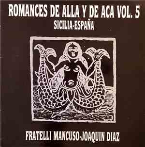 Fratelli Mancuso, Joaquín Díaz - Romances De Alla Y De Aca Vol. 5 - Sicilia ...