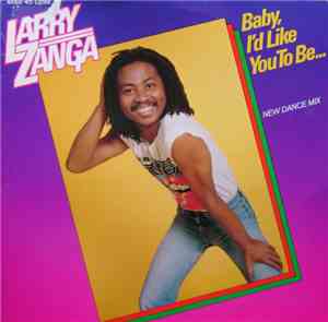 Larry Zanga - Baby, I'd Like You To Be. . .