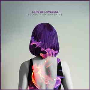 Let's Be Loveless - Blood And Sunshine