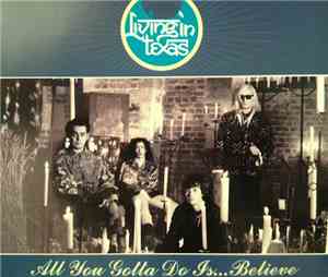 Living In Texas - All You Gotta Do Is... Believe