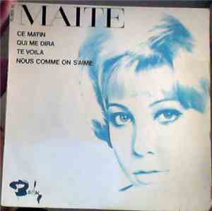 Maite - Ce Matin/ Qui Me Dira/ Te Voilà/ Nous Comme On S'Aime