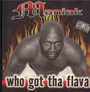 Maniak  - Who Got Tha Flava